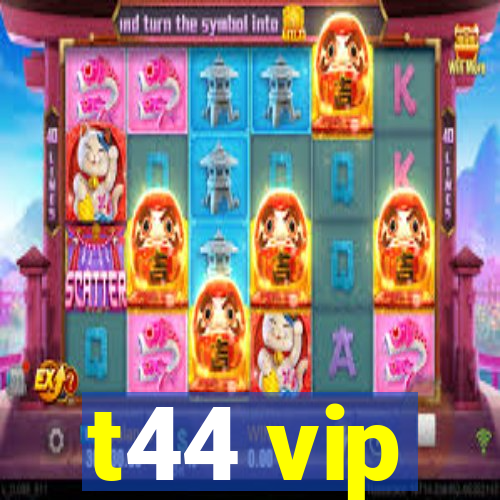 t44 vip